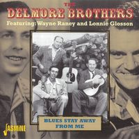 The Delmore Brothers - Blues Stay Away From Me [Jasmine]